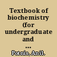 Textbook of biochemistry (for undergraduate and postgraduate medical students) /