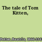 The tale of Tom Kitten,