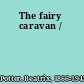 The fairy caravan /