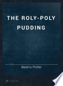 The roly-poly pudding /