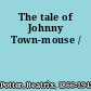 The tale of Johnny Town-mouse /