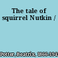 The tale of squirrel Nutkin /