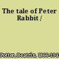 The tale of Peter Rabbit /