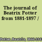 The journal of Beatrix Potter from 1881-1897 /