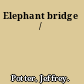 Elephant bridge /