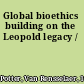 Global bioethics building on the Leopold legacy /