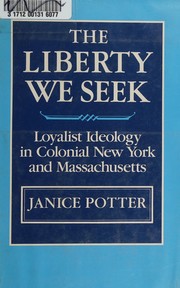 The liberty we seek : loyalist ideology in colonial New York and Massachusetts /
