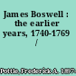 James Boswell : the earlier years, 1740-1769 /