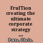 FruITion creating the ultimate corporate strategy for information technology /