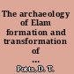 The archaeology of Elam formation and transformation of an ancient Iranian state /