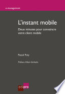 L'instant mobile : Deux minutes pour convaincre votre client mobile /