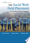 The social work field placement : a competency-based approach /