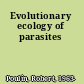 Evolutionary ecology of parasites