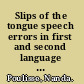 Slips of the tongue speech errors in first and second language production /