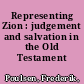 Representing Zion : judgement and salvation in the Old Testament /