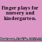 Finger plays for nursery and kindergarten.