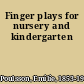 Finger plays for nursery and kindergarten