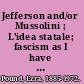 Jefferson and/or Mussolini ; L'idea statale; fascism as I have seen it.