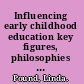 Influencing early childhood education key figures, philosophies and ideas /