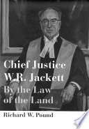 Chief Justice W.R. Jackett by the law of the land /