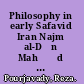 Philosophy in early Safavid Iran Najm al-Dīn Mahṃūd al-Nayrīzī and his writings /