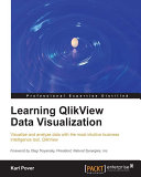Learning QlikView data visualization : visualize and analyze data with the most intuitive business intelligence tool, QlikView /