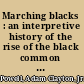 Marching blacks : an interpretive history of the rise of the black common man /