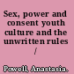 Sex, power and consent youth culture and the unwritten rules /