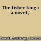 The fisher king : a novel /