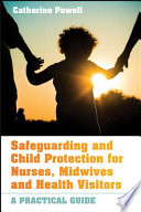 Safeguarding and child protection for nurses, midwives and health visitors : a practical guide /