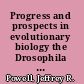 Progress and prospects in evolutionary biology the Drosophila model /