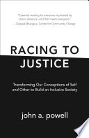 Racing to justice transforming our conceptions of self and other to build an inclusive society /