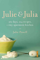 Julie and Julia : 365 days, 524 recipes, 1 tiny apartment kitchen ... /