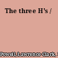 The three H's /