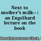 Next to mother's milk-- : an Engelhard lecture on the book /