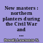 New masters : northern planters during the Civil War and Reconstruction /