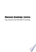 Movement, knowledge, emotion : gay activism and HIV/AIDS in Australia /