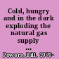 Cold, hungry and in the dark exploding the natural gas supply myth /