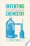 Inventing chemistry Herman Boerhaave and the reform of the chemical arts /