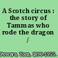 A Scotch circus : the story of Tammas who rode the dragon /