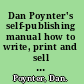 Dan Poynter's self-publishing manual how to write, print and sell your own book /