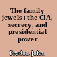 The family jewels : the CIA, secrecy, and presidential power /