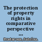 The protection of property rights in comparative perspective a study on the interaction between European human rights law and Italian and French property law /