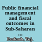 Public financial management and fiscal outcomes in Sub-Saharan African heavily-indebted poor countries /