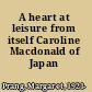 A heart at leisure from itself Caroline Macdonald of Japan /
