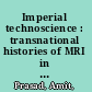 Imperial technoscience : transnational histories of MRI in the United States, Britain, and India /