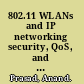 802.11 WLANs and IP networking security, QoS, and mobility /