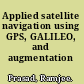Applied satellite navigation using GPS, GALILEO, and augmentation systems