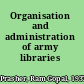 Organisation and administration of army libraries