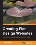 Creating flat design websites : design and develop your own flat design websites in HTML /